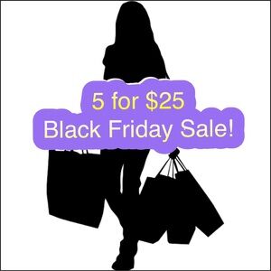 BLACK FRIDAY SALE 5 FOR $25
